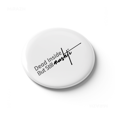 DeadInsideButStillMashti Button Magnet 03 Round