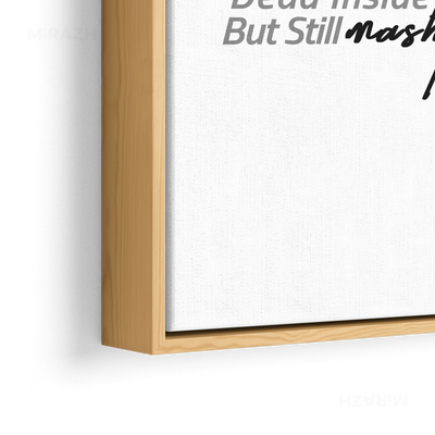 DeadInsideButStillMashti Framed Canvas 02 Natural Wood