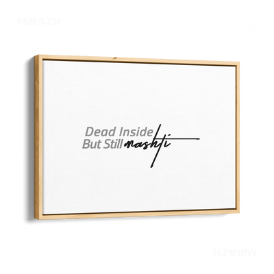 DeadInsideButStillMashti Framed Canvas 03 Natural Wood
